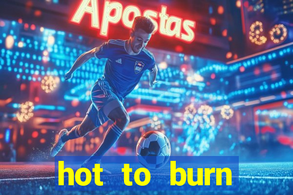 hot to burn extreme slot