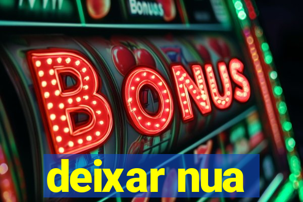 deixar nua