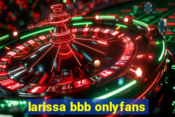 larissa bbb onlyfans