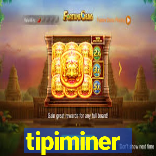 tipiminer