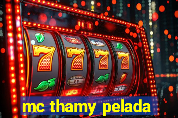 mc thamy pelada