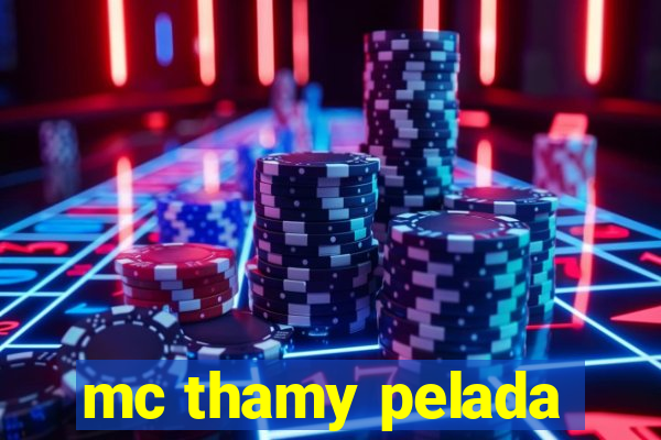 mc thamy pelada