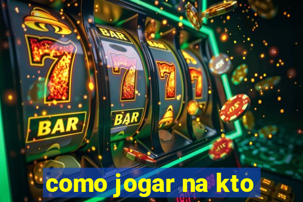 como jogar na kto