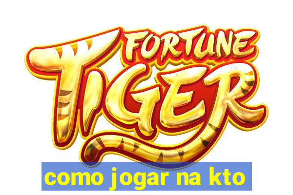 como jogar na kto