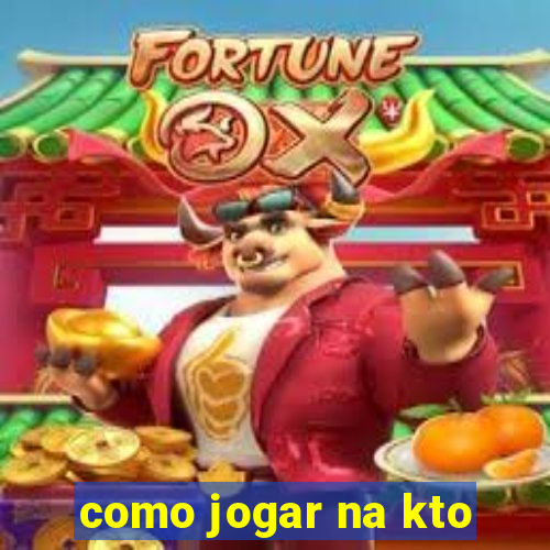 como jogar na kto