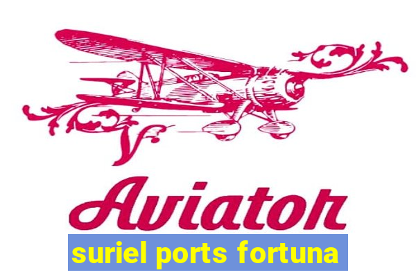 suriel ports fortuna