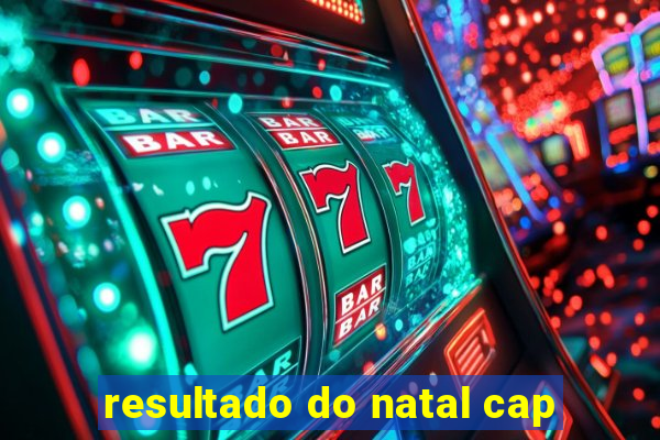 resultado do natal cap