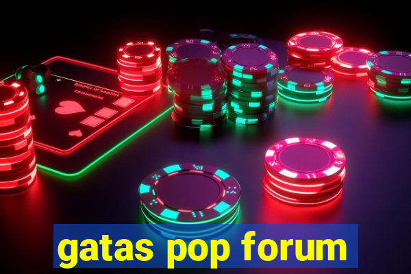 gatas pop forum