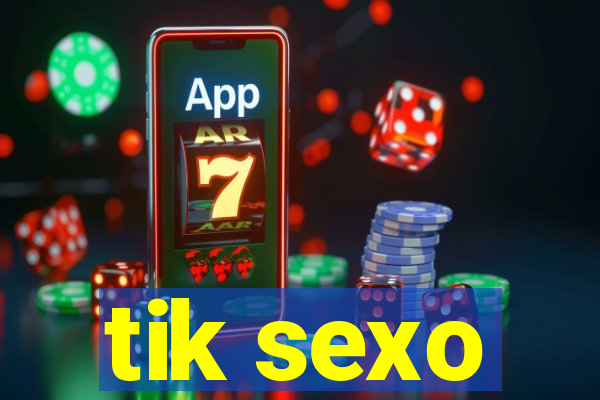 tik sexo