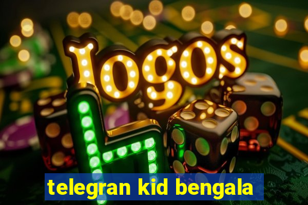 telegran kid bengala