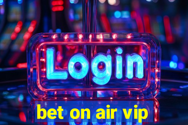 bet on air vip