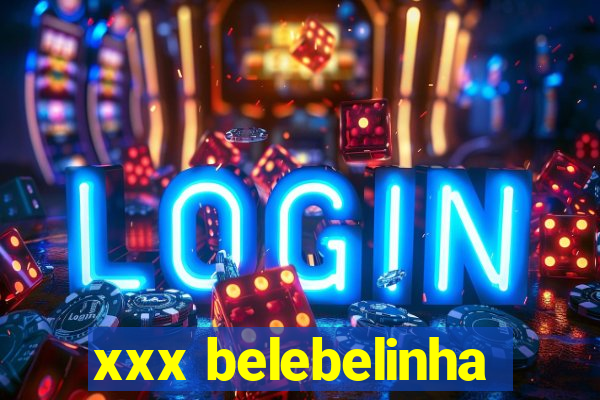 xxx belebelinha