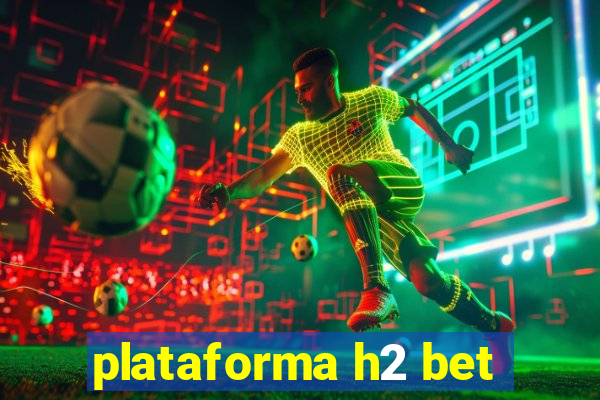 plataforma h2 bet