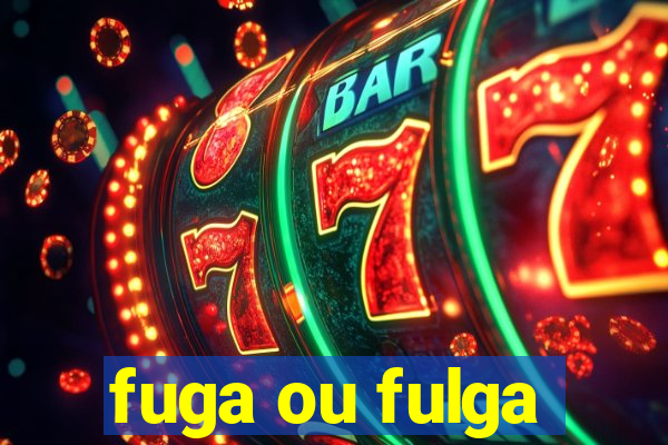 fuga ou fulga