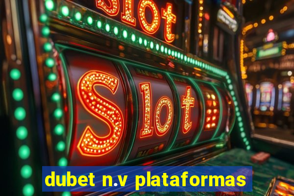 dubet n.v plataformas