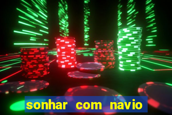 sonhar com navio no jogo do bicho