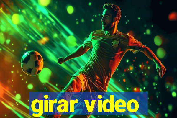 girar video