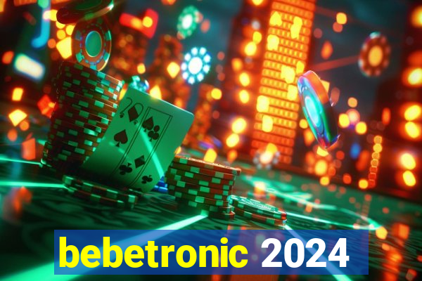 bebetronic 2024