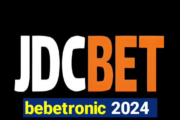 bebetronic 2024