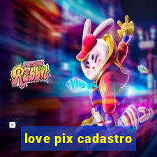 love pix cadastro