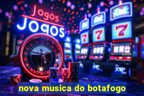 nova musica do botafogo