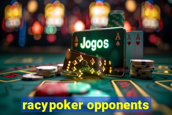 racypoker opponents