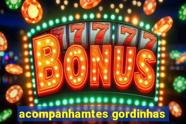 acompanhamtes gordinhas