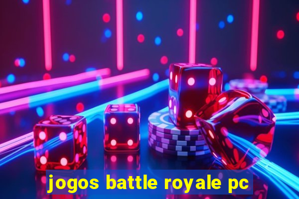 jogos battle royale pc