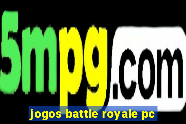 jogos battle royale pc