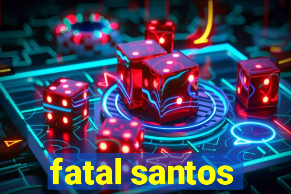 fatal santos