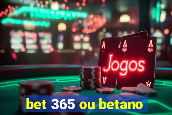 bet 365 ou betano