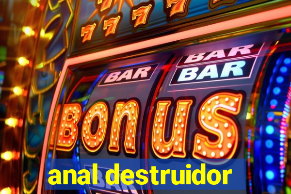 anal destruidor