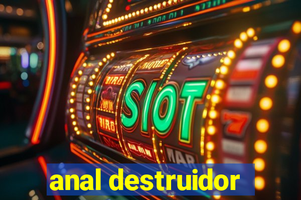 anal destruidor