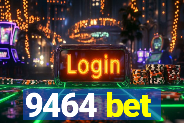 9464 bet