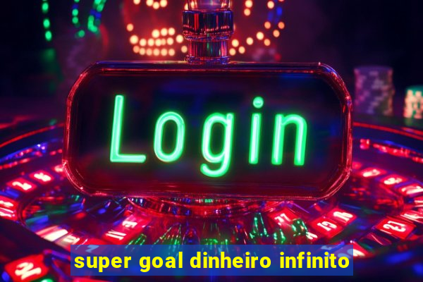 super goal dinheiro infinito