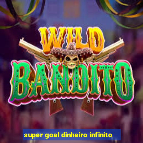 super goal dinheiro infinito