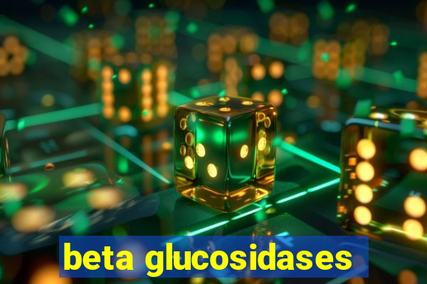 beta glucosidases