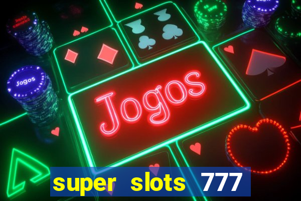 super slots 777 paga mesmo