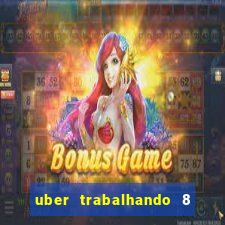 uber trabalhando 8 horas por dia