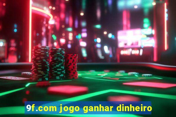 9f.com jogo ganhar dinheiro