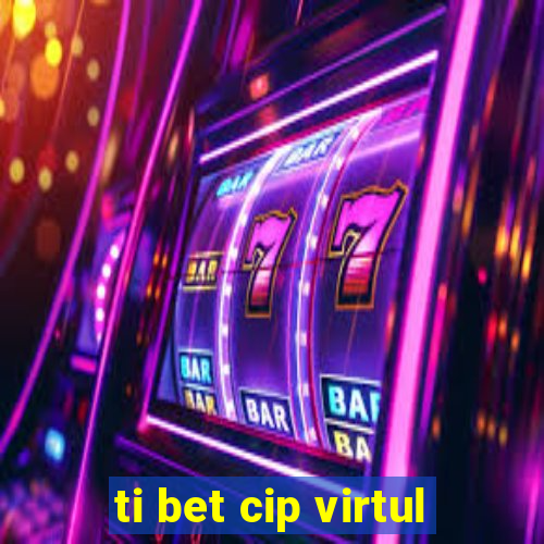 ti bet cip virtul