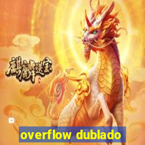 overflow dublado