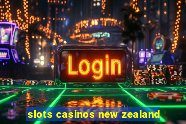 slots casinos new zealand