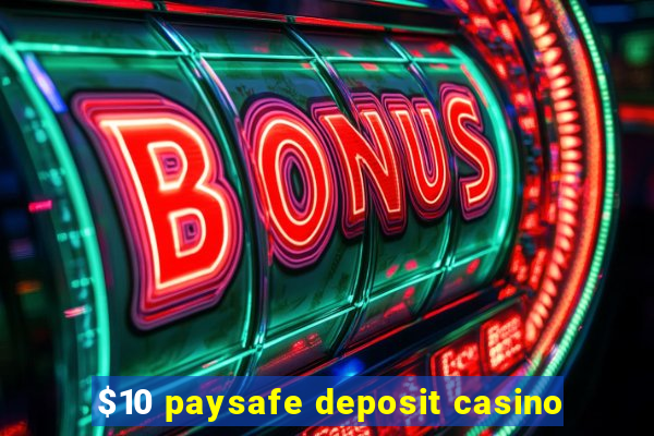 $10 paysafe deposit casino