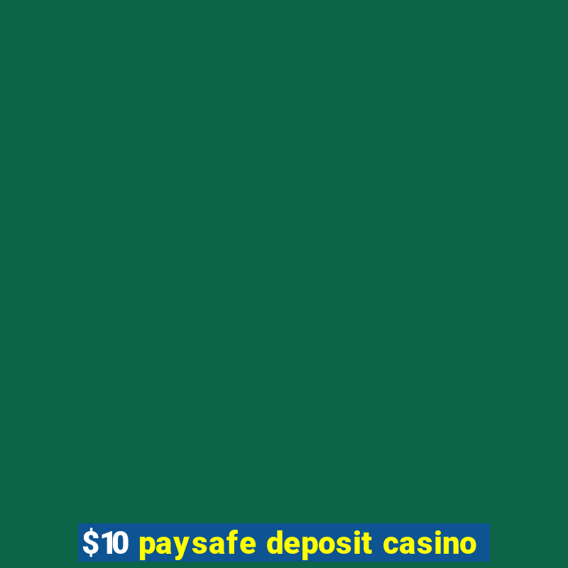 $10 paysafe deposit casino