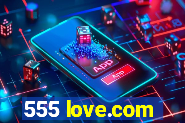 555 love.com