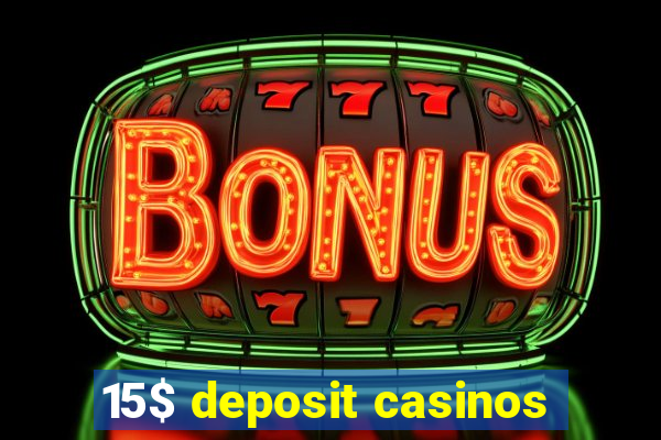 15$ deposit casinos