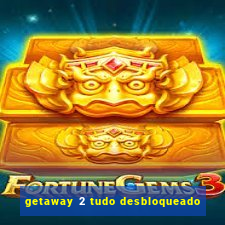 getaway 2 tudo desbloqueado