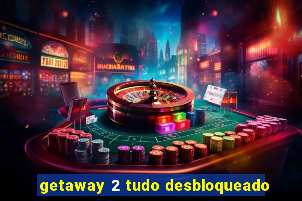 getaway 2 tudo desbloqueado