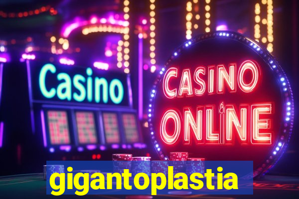 gigantoplastia